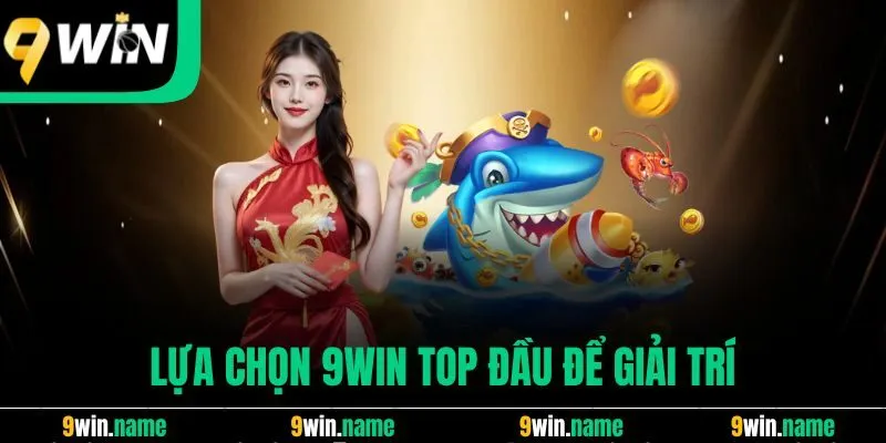 Lựa chọn 9win top đầu để giải trí Lựa chọn 9win top đầu để giải trí