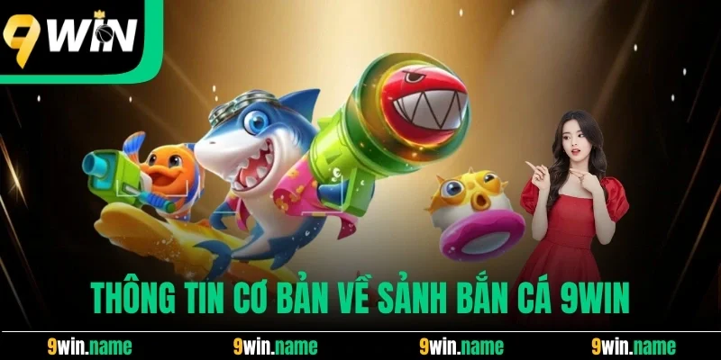Thông tin cơ bản về sảnh bắn cá 9win Thông tin cơ bản về sảnh bắn cá 9win