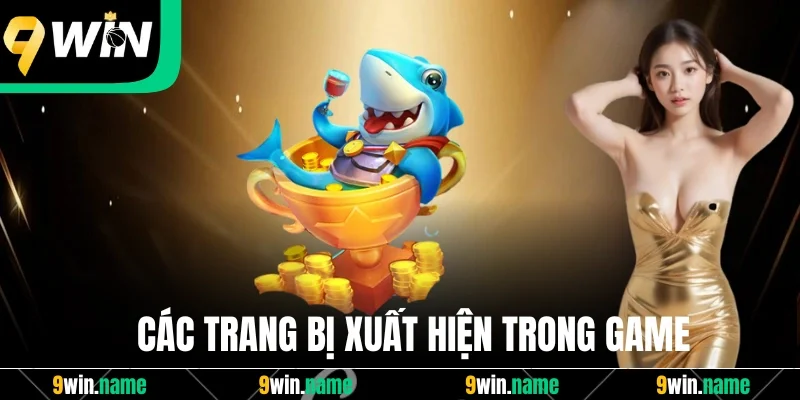 Các trang bị xuất hiện trong bắn cá nổ hũ Các trang bị xuất hiện trong bắn cá nổ hũ