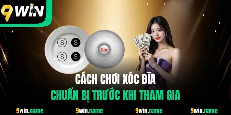 Cách chơi xóc đĩa: chuẩn bị trước khi tham gia Cách chơi xóc đĩa: chuẩn bị trước khi tham gia
