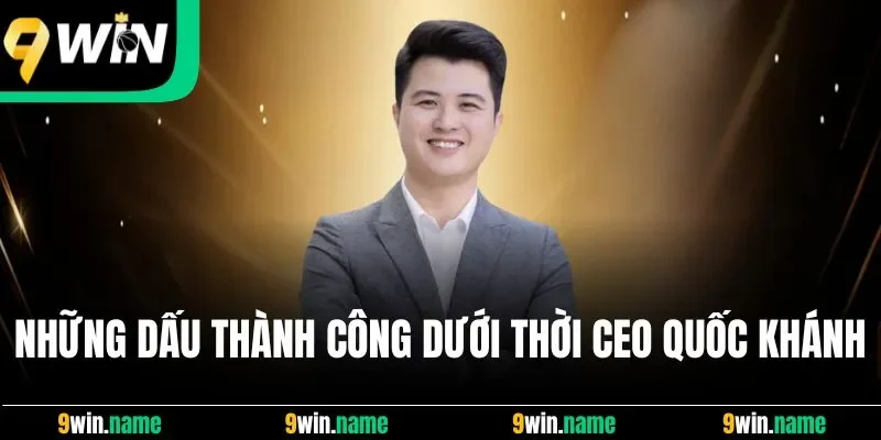 Những dấu thành công dưới thời CEO Quốc Khánh Những dấu thành công dưới thời CEO Quốc Khánh
