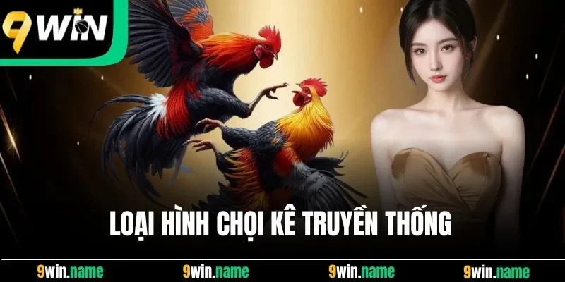Loại hình chọi kê truyền thống Loại hình chọi kê truyền thống