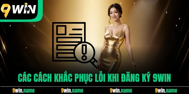Các cách khắc phục lỗi khi đăng ký 9win Các cách khắc phục lỗi khi đăng ký 9win