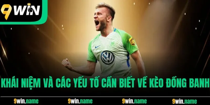 Khái niệm và các yếu tố cần biết về kèo đồng banh