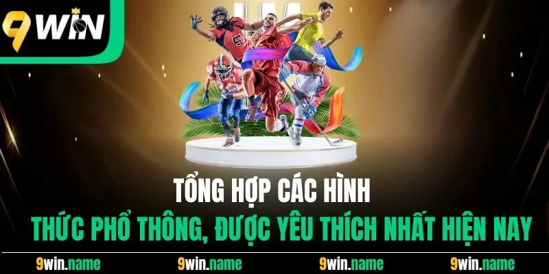 Tổng hợp các hình thức phổ thông, được yêu thích nhất hiện nay Tổng hợp các hình thức phổ thông, được yêu thích nhất hiện nay