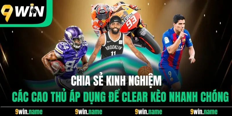 Chia sẻ kinh nghiệm các cao thủ áp dụng để clear kèo nhanh chóng Chia sẻ kinh nghiệm các cao thủ áp dụng để clear kèo nhanh chóng