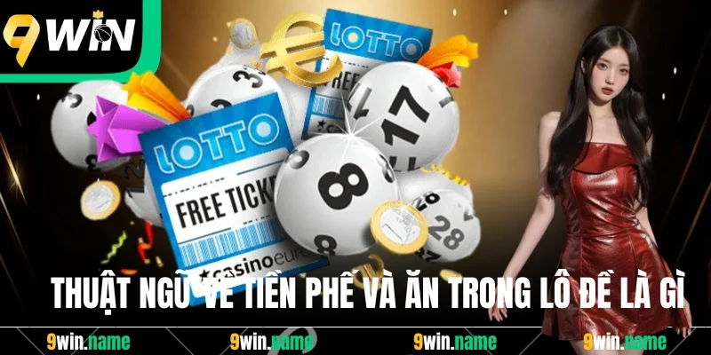 Thuật ngữ về tiền phế và ăn trong lô đề là gì Thuật ngữ về tiền phế và ăn trong lô đề là gì