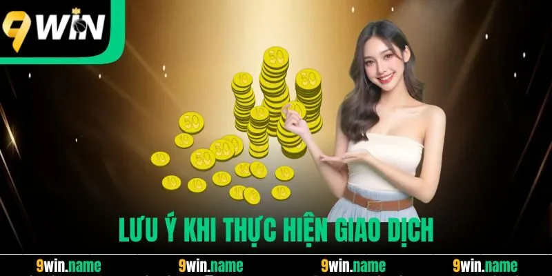 Lưu ý khi thực hiện giao dịch Lưu ý khi thực hiện giao dịch