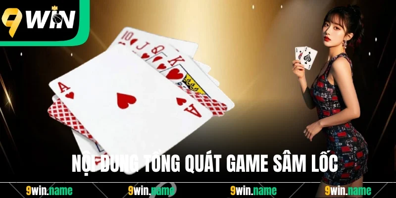 Nội dung tổng quát game Sâm Lốc Nội dung tổng quát game Sâm Lốc