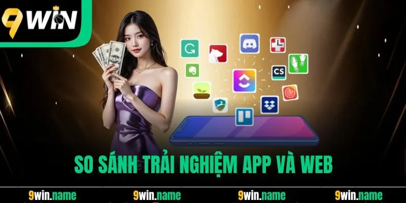 So sánh trải nghiệm app và web So sánh trải nghiệm app và web